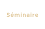 Séminaire